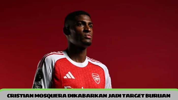Cristian Mosquera dikabarkan jadi target buruan utama skuad Arsenal
